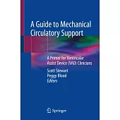 A Guide to Mechanical Circulatory Support: A Primer for Ventricular Assist Device (Vad) Clinicians