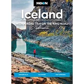 Moon Iceland: With a Road Trip on the Ring Road: Waterfalls, Glaciers & Hot Springs