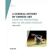 A General History of Chinese Art: From the Prehistoric Era to the Zhou Dynasty