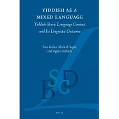 Yiddish as a Mixed Language: Yiddish Slavic Language Contact and Its Linguistic Outcome