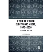 Popular Polish Electronic Music, 1970-2020: A Cultural History