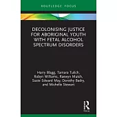 Decolonising Justice for Aboriginal Youth with Fetal Alcohol Spectrum Disorders