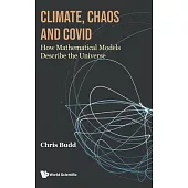 Climate, Chaos and Covid: How Mathematical Models Describe the Universe
