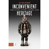 Inconvenient Heritage: Colonial Collections and Restitution in the Netherlands and Belgium