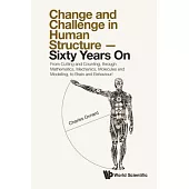 Change and Challenge in Human Structure - Sixty Years On: From Cutting and Counting, Through Mathematics, Mechanics, Molecules and Modelling, to Brain