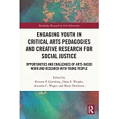 Engaging Youth in Critical Arts Pedagogies and Creative Research for Social Justice: Opportunities and Challenges of Arts-Based Work and Research with