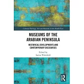 Museums of the Arabian Peninsula: Historical Developments and Contemporary Discourses