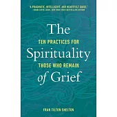 The Spirituality of Grief: Ten Practices for Those Who Remain