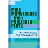 Male Monologues from Published Plays: 81 Monologues for Teens and Adults