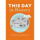 This Day in History: A 365-Day Tour of History’s Most Fascinating, Important & Strange Facts & Figures