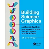 Building Science Graphics: An Illustrated Guide to Communicating Science Through Diagrams and Visualizations