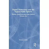 Digital Democracy and the Digital Public Sphere: Media, Communication and Society Volume Six