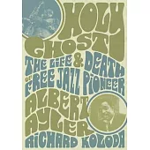 Holy Ghost: The Life and Death of Free Jazz Pioneer Albert Ayler