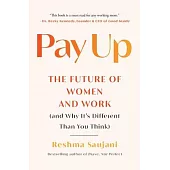 Pay Up: The Future of Women and Work (and Why It’s Different Than You Think)