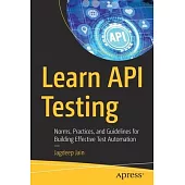 Learn API Testing: Norms, Practices, and Guidelines for Building Effective Test Automation