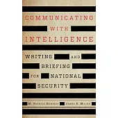 Communicating with Intelligence: Writing and Briefing for National Security