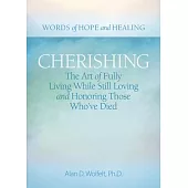 Cherishing: The Art of Fully Living While Still Loving and Honoring Those Who’ve Died