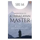 Apprenticed to a Himalayan Master: A Yogi’s Autobiography