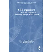 Sonic Engagement: The Ethics and Aesthetics of Community Engaged Audio Practice