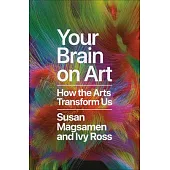 Your Brain on Art: How the Arts Transform Us