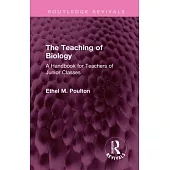 The Teaching of Biology: A Handbook for Teachers of Junior Classes