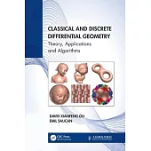 Classical and Discrete Differential Geometry: Theory, Applications and Algorithms
