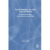 Psychoanalysis, the Self, and the World: Postphenomenology, Consciousness, and Death