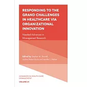 Responding to the Grand Challenges in Healthcare Via Organizational Innovation: Needed Advances in Management Research