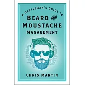 A Gentleman’s Guide to Beard and Moustache Management