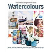 The Complete Beginner’s Guide to Watercolours: Paint Beautiful Watercolours with Our Easy to Follow Steps