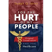 For the Hurt of My People: Original Conservatism and Better, Simpler Healthcare