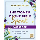 The Women of the Bible Speak Workbook: The Wisdom of 16 Women and Their Lessons for Today
