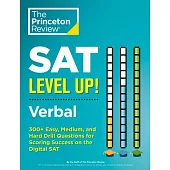 SAT Level Up! Verbal: 450+ Easy, Medium, and Hard Drill Questions for SAT Scoring Success