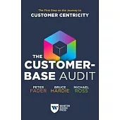 The Customer-Base Audit: The First Step on the Journey to Customer Centricity