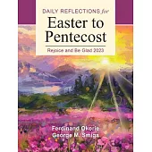Rejoice and Be Glad: Daily Reflections for Easter to Pentecost 2023