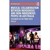 Musical Collaboration Between Indigenous and Non-Indigenous People in Australia: Exchanges in the Third Space