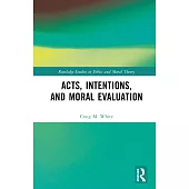 Acts, Intentions, and Moral Evaluation