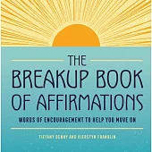 The Breakup Book of Affirmations: Words of Encouragement to Help You Move on