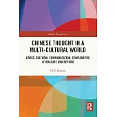 Chinese Thought in a Multi-Cultural World: Cross-Cultural Communication, Comparative Literature and Beyond