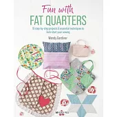 Fun with Fat Quarters: 15 Step-By-Step Projects & Essential Techniques to Kick-Start Your Sewing