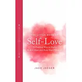 The Little Book of Self-Love: 50 Practical Ways to Heal a Broken Heart and Raise Your Vibration
