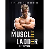 The Muscle Ladder: Get Jacked Using Science