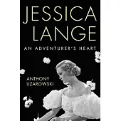 Jessica Lange: An Adventurer’s Heart