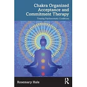 Chakra Organized Acceptance and Commitment Therapy: Treating Psychosomatic Conditions