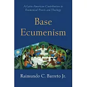 Base Ecumenism: A Latin-American Contribution to Ecumenical Praxis and Theology