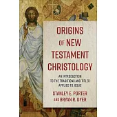 Origins of New Testament Christology: An Introduction to the Traditions and Titles Applied to Jesus