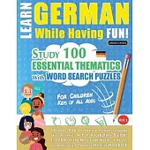 Learn German While Having Fun! - For Children: KIDS OF ALL AGES - STUDY 100 ESSENTIAL THEMATICS WITH WORD SEARCH PUZZLES - VOL.1 - Uncover How to Impr