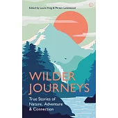 Wilder Journeys: True Stories of Nature, Adventure and Connection