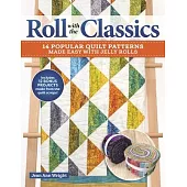 Roll with the Classics: 12 Popular Quilt Patterns Made Easy with Jelly Rolls