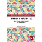 Spanish in Health Care: Policy, Practice and Pedagogy in Latino Health